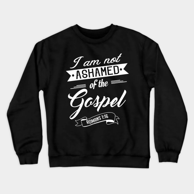 Bible Verse I am not ashamed of the gospel Romans 1:16 Crewneck Sweatshirt by KA Creative Design